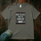 Built to Last, not to Complain About T-Shirt