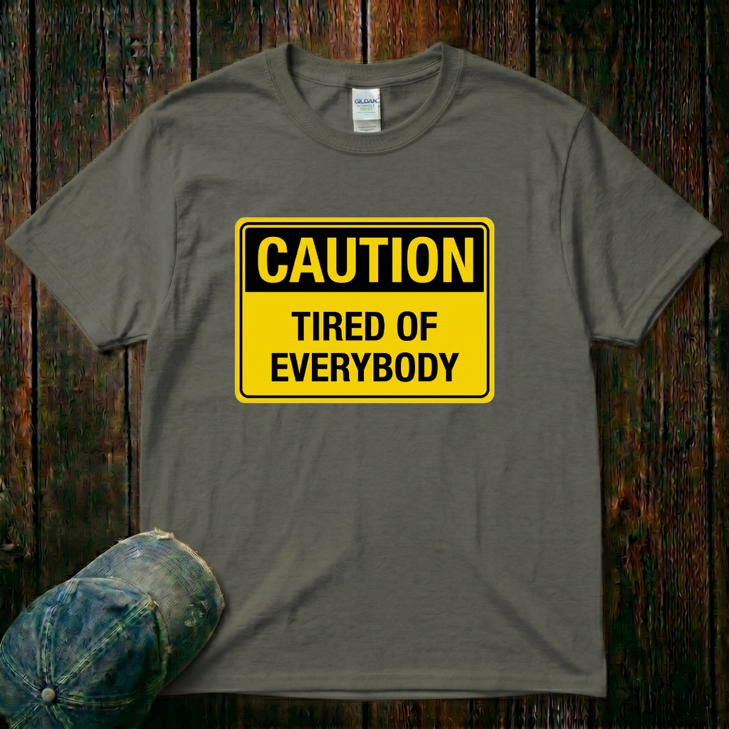 Tired of Everybody T-Shirt