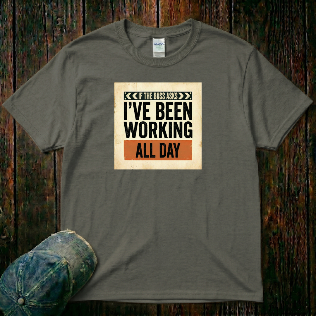 I've Been Working All Day T-Shirt