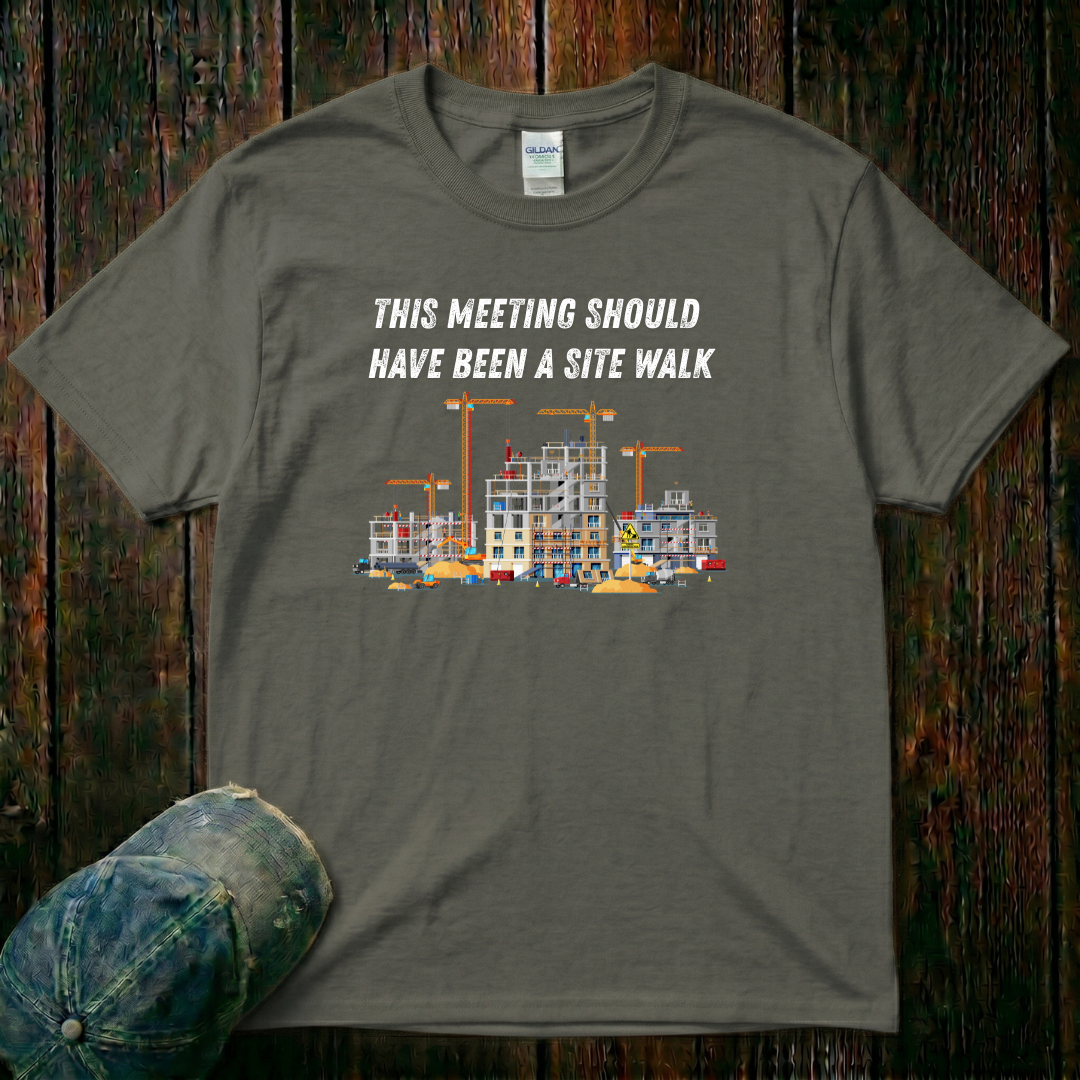 This Meeting SHould Have Been a Site Walk T-Shirt