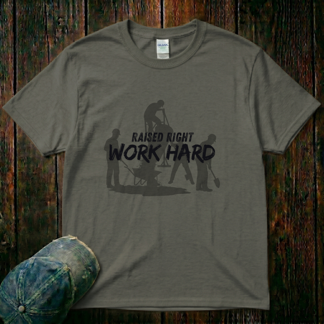 Raised Right. Work Hard T-Shirt