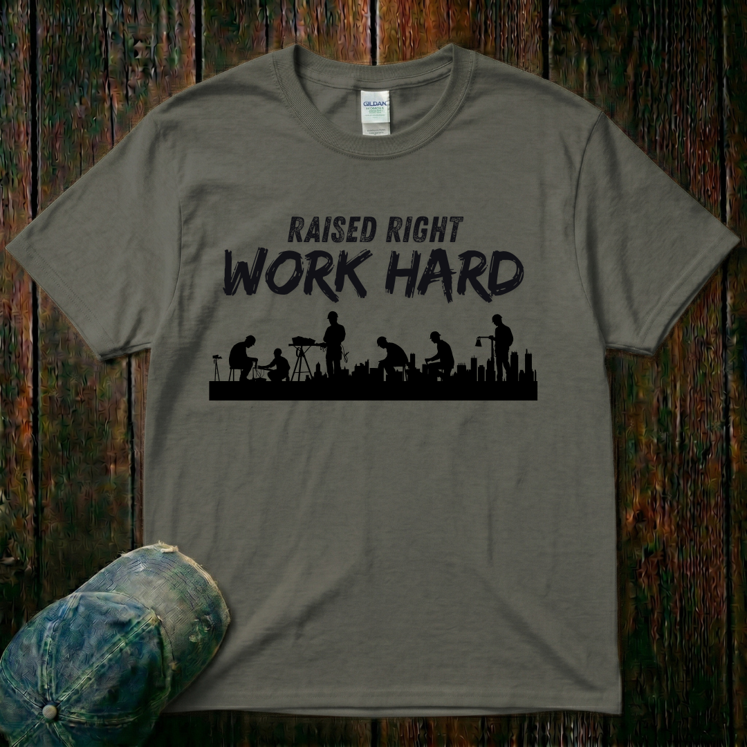 Raised Right. Work Hard T-Shirt