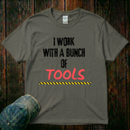 I Work with a Bunch of Tools T-Shirt