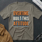Overtime Built This Attitude T-Shirt