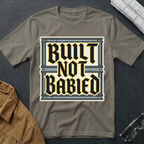 Built Not Babied T-Shirt