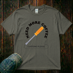 Need More Coffee T-Shirt