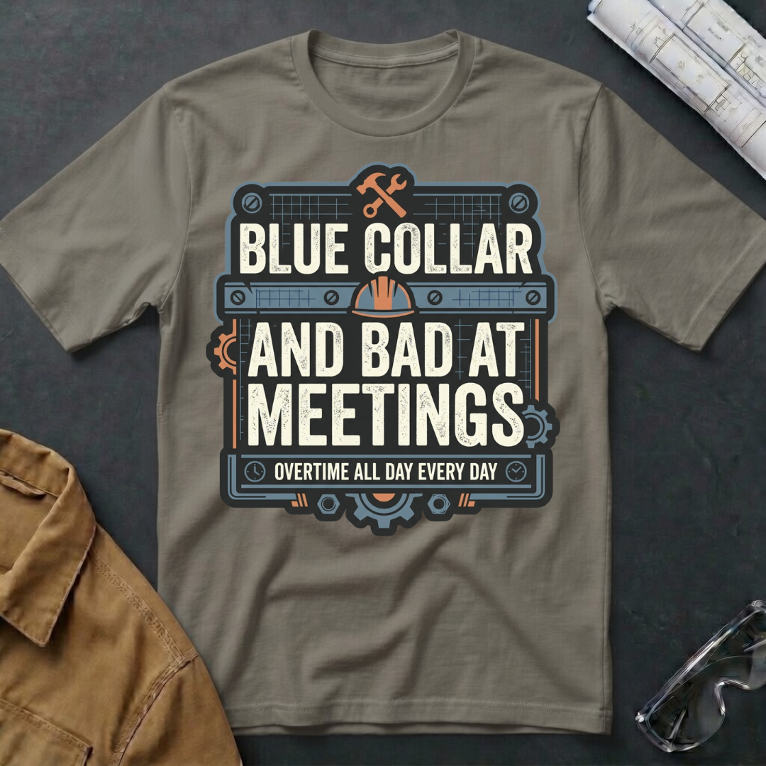 Blue Collar and Bad at Meetings T-Shirt