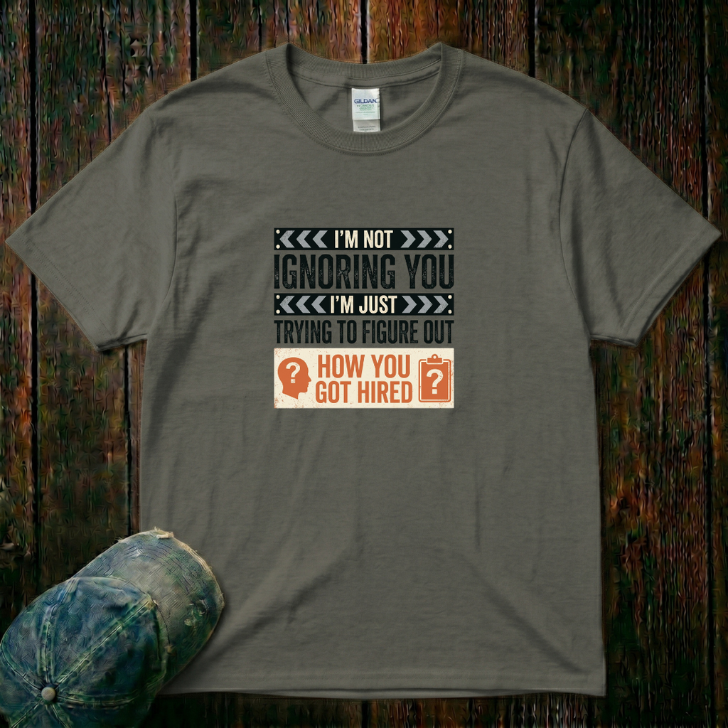 I'm Not Ignoring You T-Shirt
