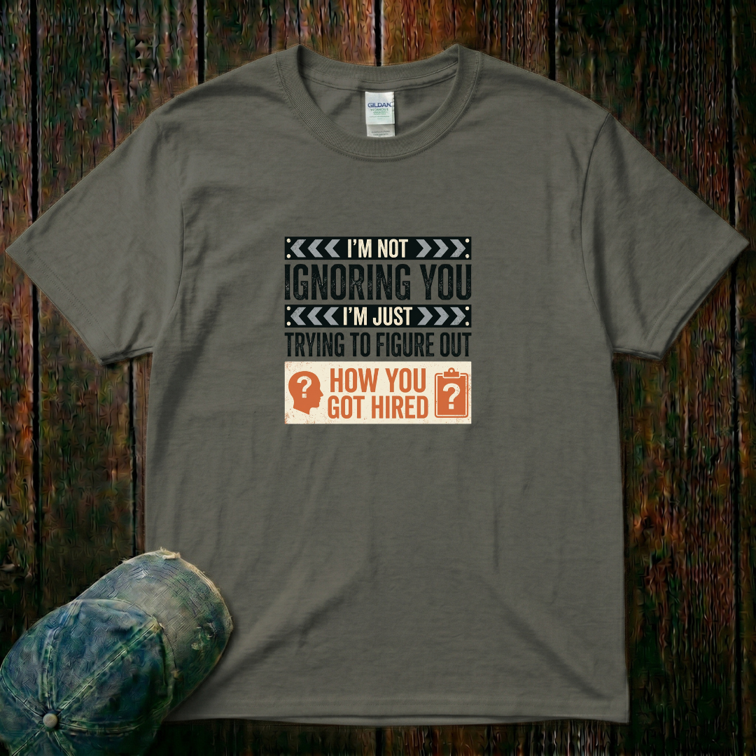 I'm Not Ignoring You T-Shirt