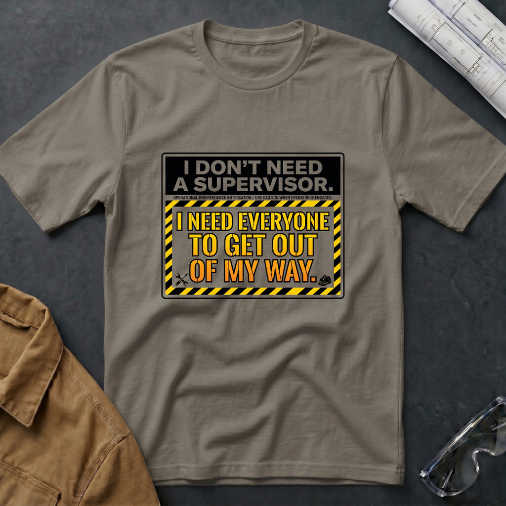 I Don't Need a Supervisor T-Shirt