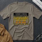 I Don't Need a Supervisor T-Shirt