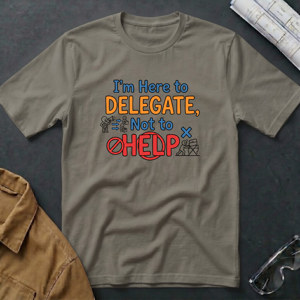 I'm Here to Delegate T-Shirt