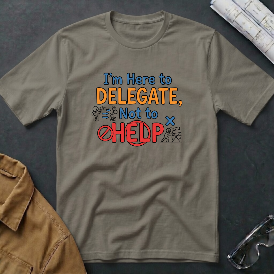 I'm Here to Delegate T-Shirt