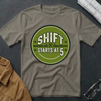 Shift Starts at 5 T-Shirt