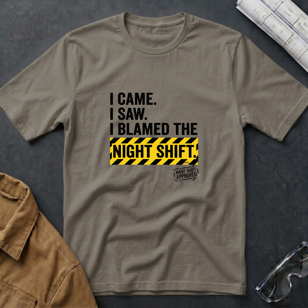 I Came. I Saw. I Blamed the Night Shift T-Shirt