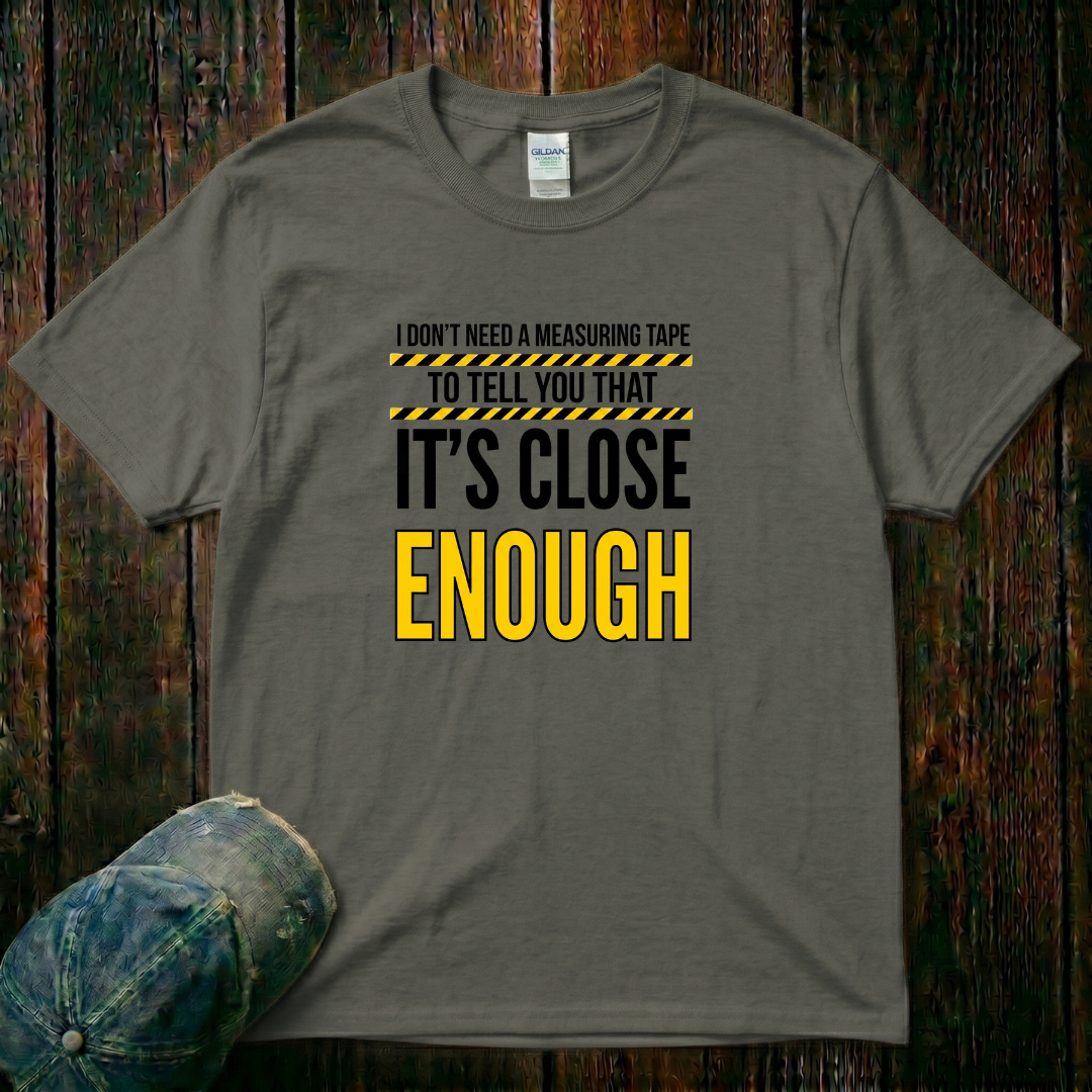 It's Close Enough T-Shirt