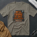We'll Figure It Out Eventually T-Shirt