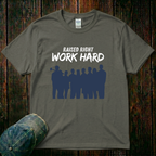 Raised Right. Work Hard T-Shirt