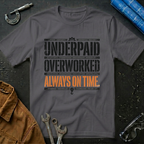 Underpaid Overworked Always On Time T-Shirt