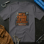 We'll Figure It Out Eventually T-Shirt