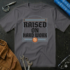 Raised on Hard Work T-Shirt