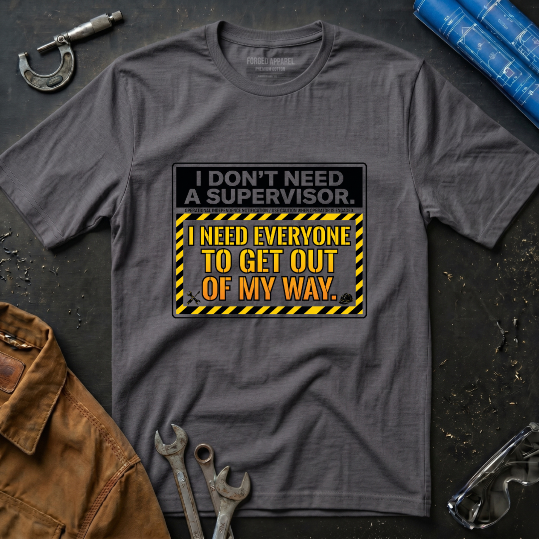 I Don't Need a Supervisor T-Shirt