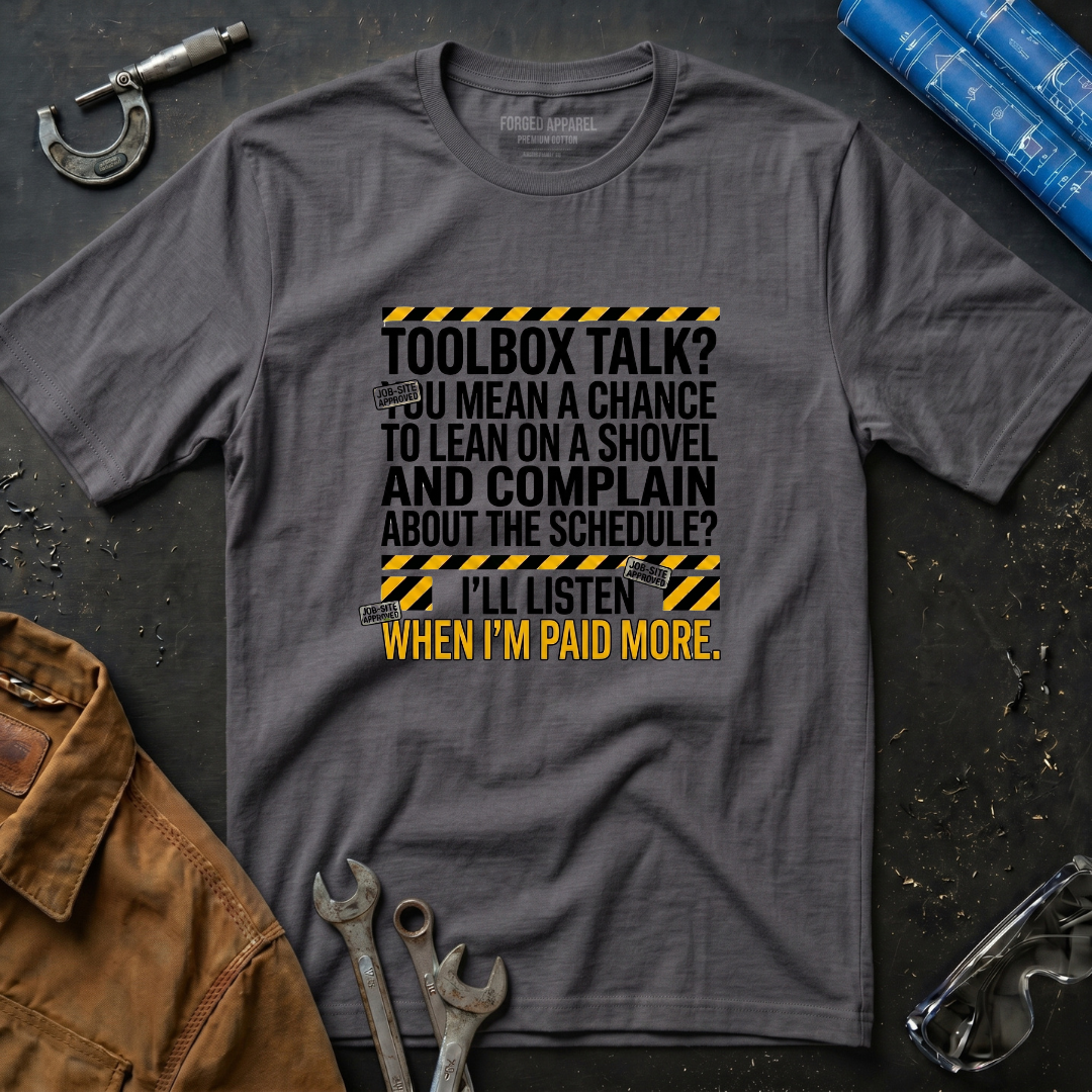 Toolbox Talk? I'll Listen When I'm Paid More T-Shirt