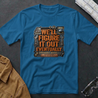 We'll Figure It Out Eventually T-Shirt
