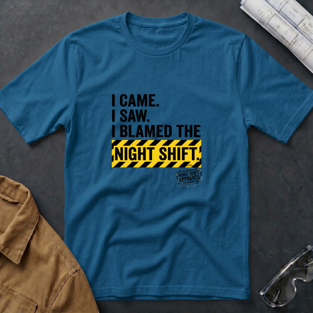 I Came. I Saw. I Blamed the Night Shift T-Shirt