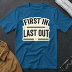 First In Last Out T-Shirt