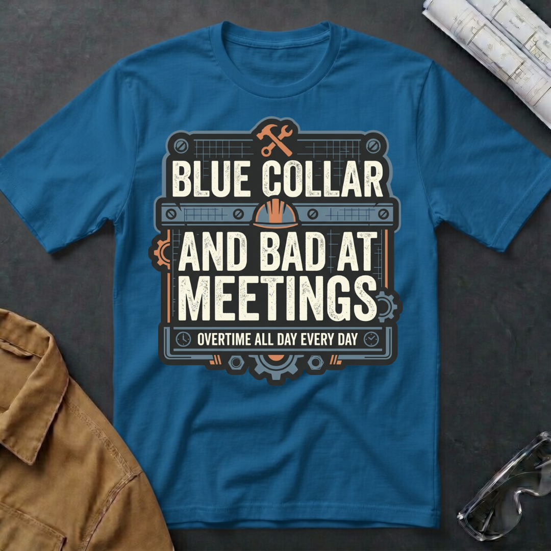 Blue Collar and Bad at Meetings T-Shirt