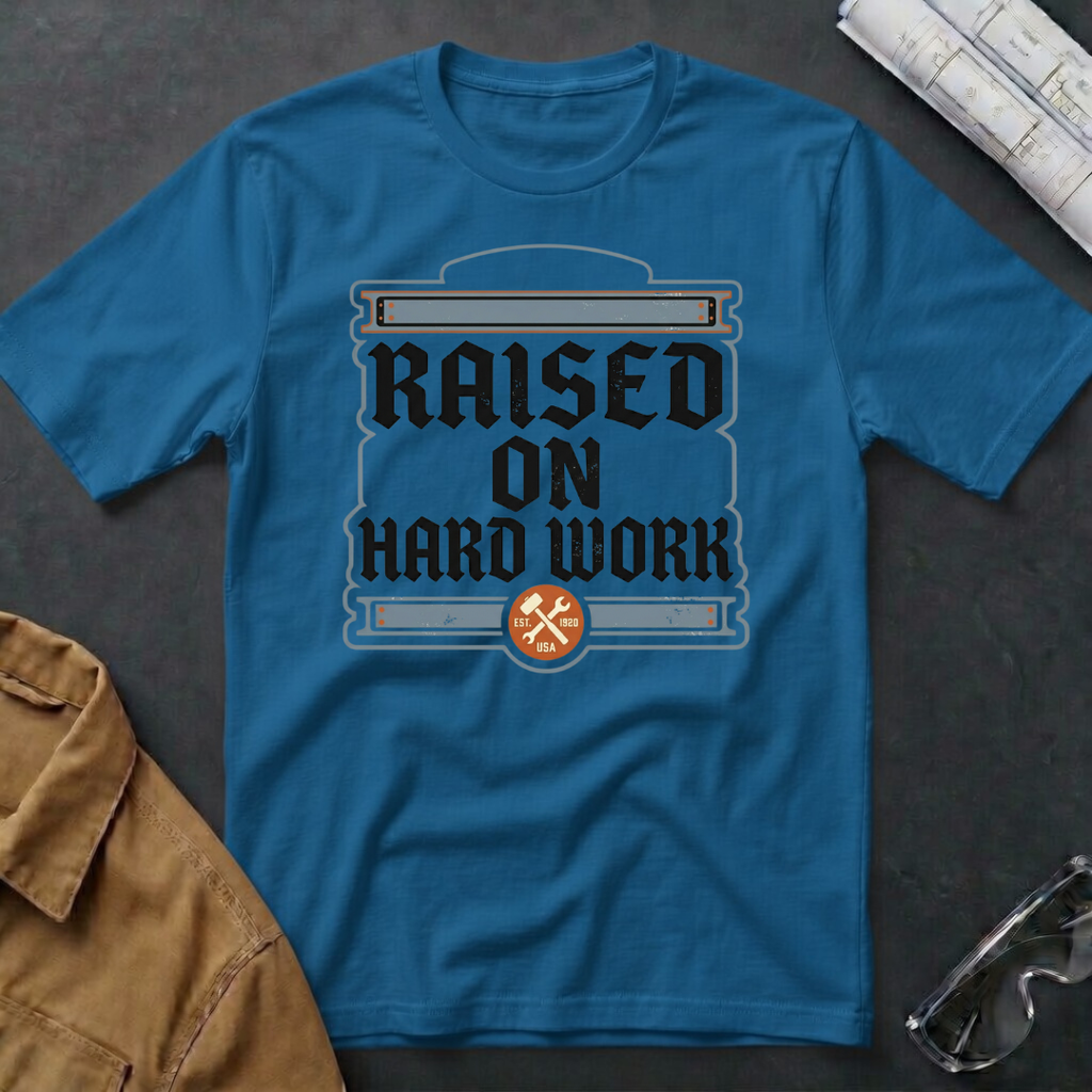 Raised on Hard Work T-Shirt