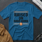Raised on Hard Work T-Shirt