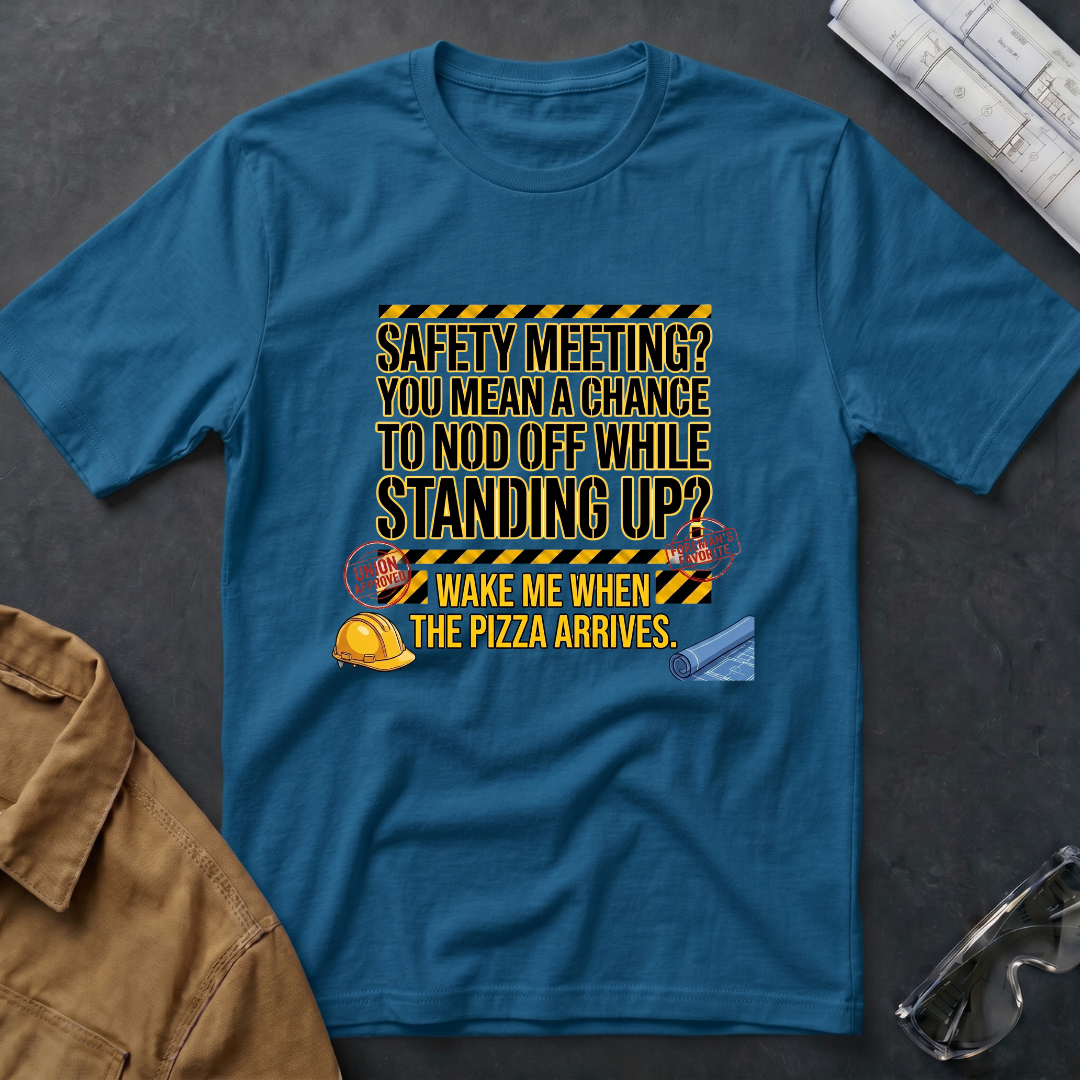Safety Meeting, Wake Me When the Pizza Arrives T-Shirt