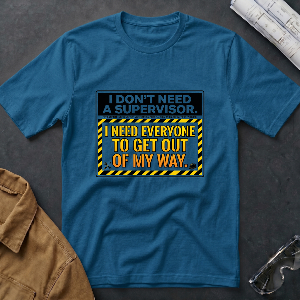 I Don't Need a Supervisor T-Shirt