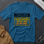 I Don't Need a Supervisor T-Shirt