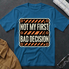 Not My First Bad Decision T-Shirt