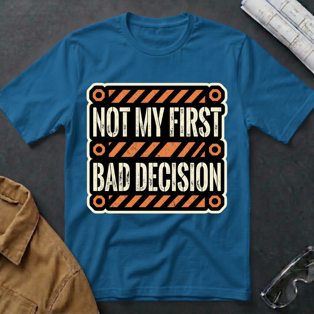 Not My First Bad Decision T-Shirt