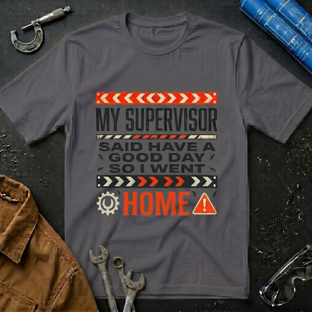 My Supervisor Said Have a Good Day T-Shirt
