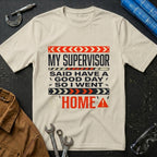 My Supervisor Said Have a Good Day T-Shirt