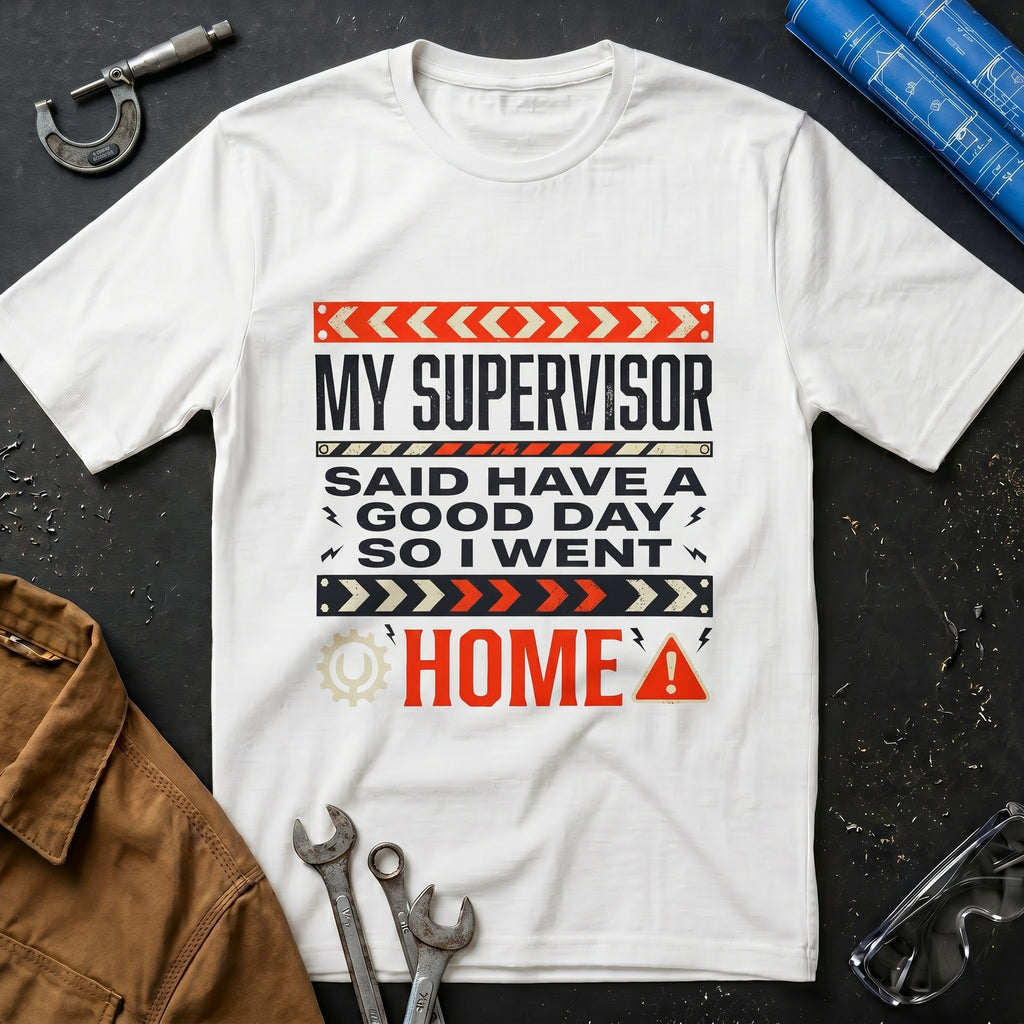 My Supervisor Said Have a Good Day T-Shirt