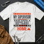 My Supervisor Said Have a Good Day T-Shirt
