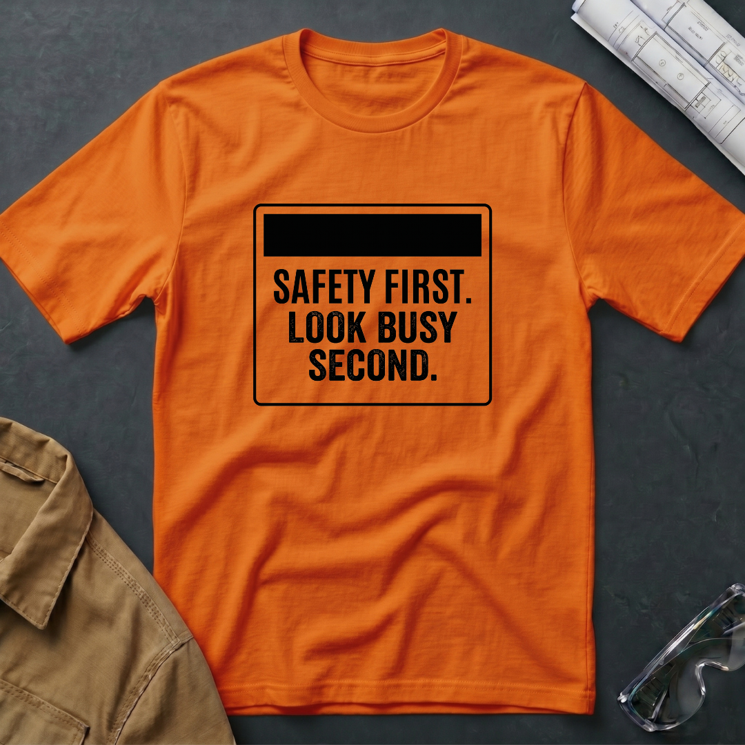 Safety First. Look Busy Second T-Shirt