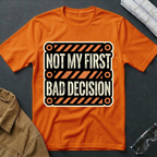 Not My First Bad Decision T-Shirt