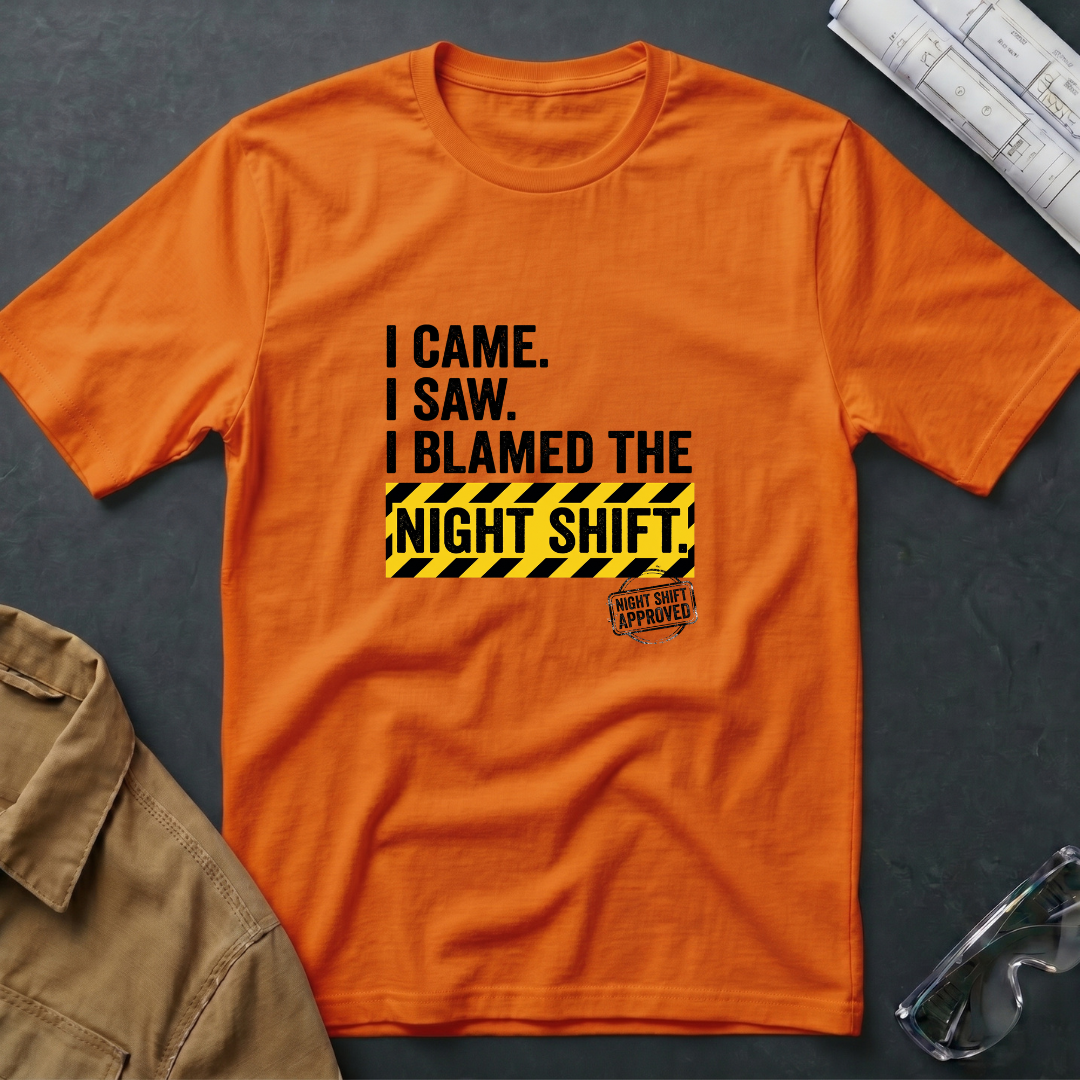 I Came. I Saw. I Blamed the Night Shift T-Shirt