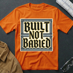 Built Not Babied T-Shirt