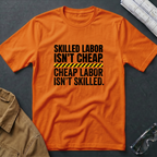Skilled Labor Isn't Cheap T-Shirt