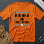 Raised on Hard Work T-Shirt