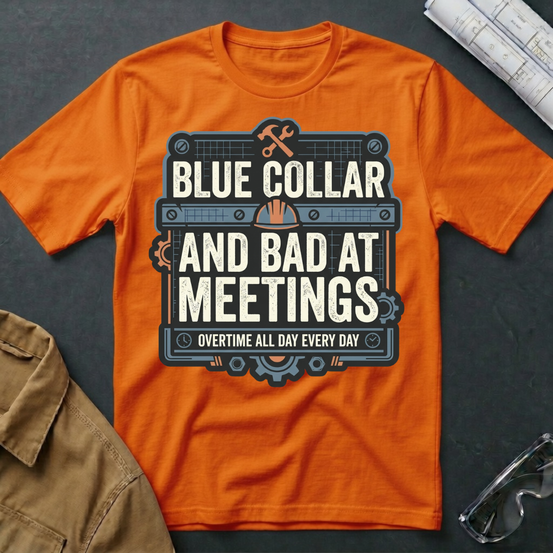 Blue Collar and Bad at Meetings T-Shirt