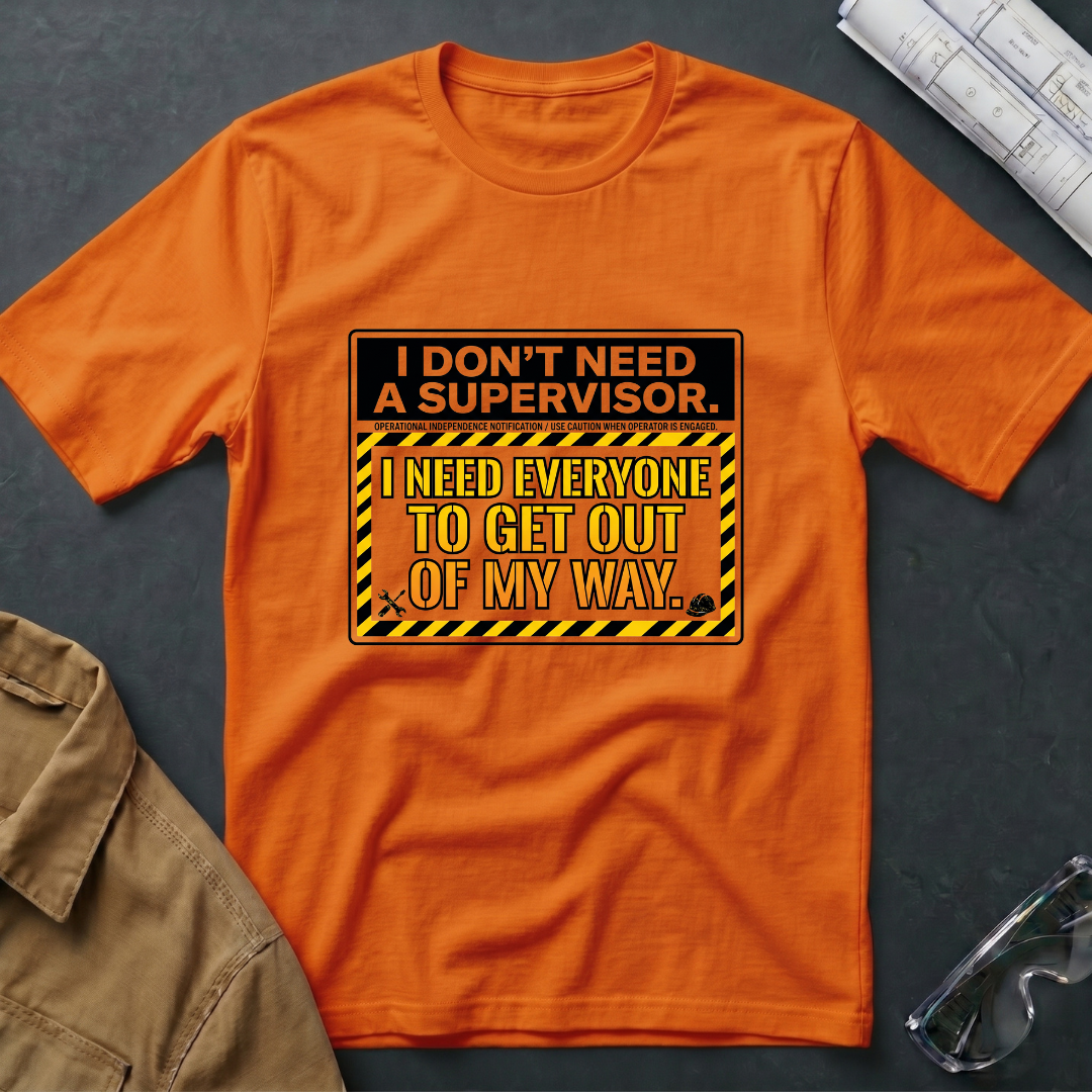 I Don't Need a Supervisor T-Shirt